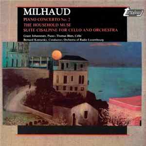 Download Milhaud - Grant Johannesen, Thomas Blees, Bernard Kontarsky, Orchestra Of Radio Luxembourg - Piano Concerto No. 2 / The Household Muse / Suite Cisalpine For Cello And Orchestra
