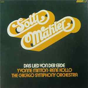 Download Gustav Mahler - The Chicago Symphony Orchestra, Georg Solti, Yvonne Minton, René Kollo - Das Lied Von Der Erde