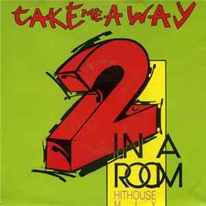 Download 2 In A Room - Take Me Away (Short Hithouse Mix)