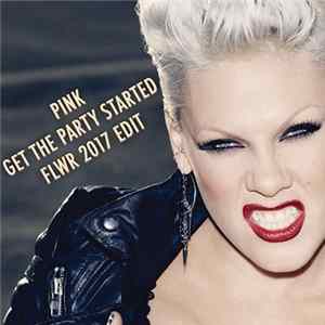 Download P!NK - Get The Party Started (FLWR 2017 Edit)