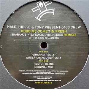 Download Halo, Hipp-E & Tony Present 6400 Crew - Dubb Me Some'tin Fresh Remixes