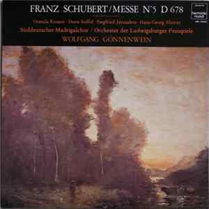 Download Franz Schubert, Urszula Koszut, Doris Soffel, Siegfried Jerusalem, Hans Georg Ahrens, Wolfgang Gönnenwein, Der Süddeutsche Madrigalchor - Messe Nr. 5 en La Bémol Majeur D.678