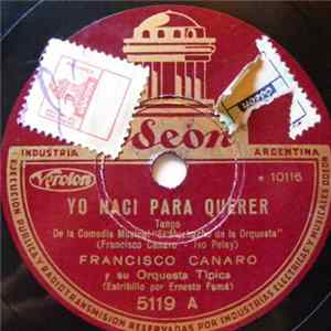 Download Francisco Canaro Y Su Orquesta Típica - Yo Naci Para Querer / Los Parias