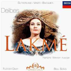 Download Léo Delibes, Joan Sutherland, Alain Vanzo, Gabriel Bacquier, Richard Bonynge - Lakmé - Highlights (Flower Duet • Bell Song)