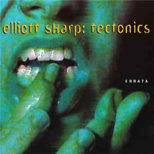 Download Elliott Sharp: Tectonics - Errata