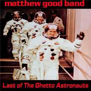 Download Matthew Good Band - Last Of The Ghetto Astronauts