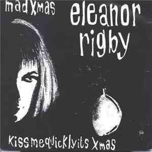 Download Eleanor Rigby - Mad Xmas / Kiss Me Quickly It's Christmas