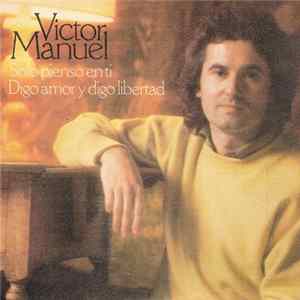 Download Victor Manuel - Solo Pienso En Ti / Digo Amor Y Digo Libertad