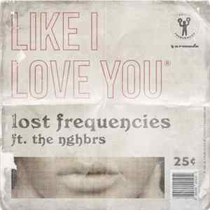 Download Lost Frequencies Ft. The Nghbrs - Like I Love You
