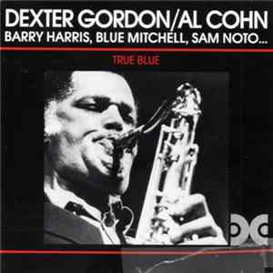 Download Dexter Gordon, Al Cohn, Blue Mitchell, Sam Noto, Barry Harris , Sam Jones, Louis Hayes - True Blue