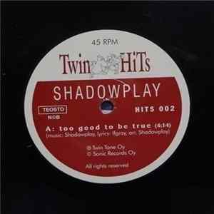 Download Shadowplay - Too Good To Be True