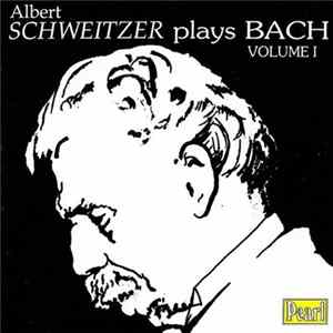 Download Albert Schweitzer Plays Bach - Albert Schweitzer Plays Bach - Volume I