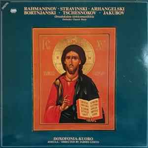 Download Doxofonia-kuoro, Jarmo Lehto - Rahmaninov. Stravinski. Arhangelski. Bortjanski. Tschesnokov. Jakubov. Ortodoksista Kirkkomusiikkia - Orthodox Church Music