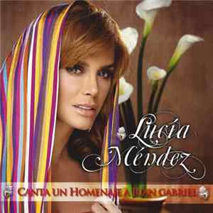 Download Lucía Méndez - Lucía Méndez Canta Un Homenaje A Juan Gabriel