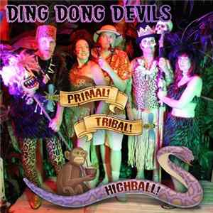 Download Ding Dong Devils - Primal! Tribal! Highball!