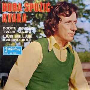 Download Bora Spužić-Kvaka - Dođite Devojke