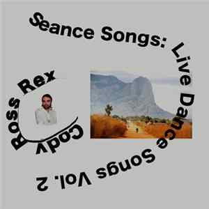 Download Cody Ross Rex - Seance Songs - Live Dance Songs Vol. 2