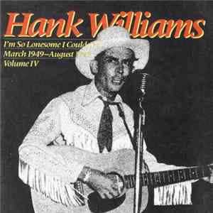 Download Hank Williams - I'm So Lonesome I Could Cry : March 1949 - August 1949 ; Volume IV