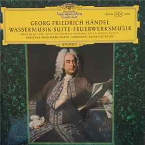 Download Georg Friedrich Händel - Berliner Philharmoniker · Rafael Kubelik - Wassermusik-Suite · Feuerwerksmusik