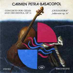 Download Carmen Petra-Basacopol - Concerto For Cello And Orchestra, Op 51 / „Ciuleandra” „Ballet-suite Op. 54”