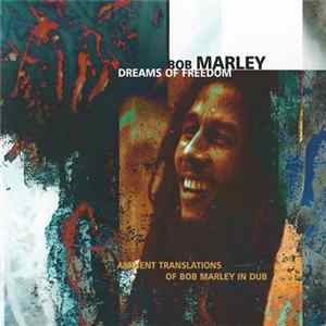 Download Bob Marley - Dreams Of Freedom (Ambient Translations Of Bob Marley In Dub)