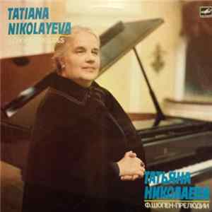 Download Tatiana Nikolayeva, F. Chopin - Preludes