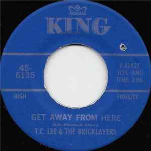Download T.C. Lee & The Bricklayers - Get Away From Here / Up & Down The Hill