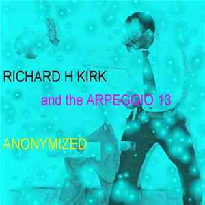 Download Richard H Kirk And The Arpeggio 13 - Anonymized