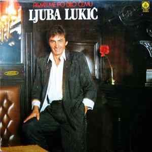 Download Ljuba Lukić - Pamti Me Po Bilo Čemu
