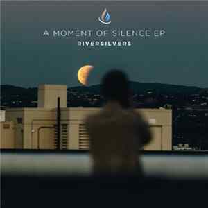 Download Riversilvers - A Moment Of Silence EP