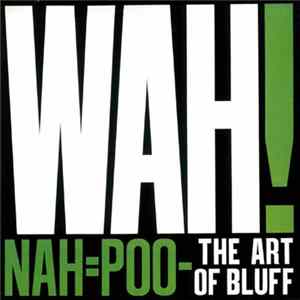 Download Wah! - Nah=Poo - The Art Of Bluff