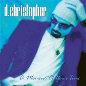 Download D. Christopher - Moment Of Your Time