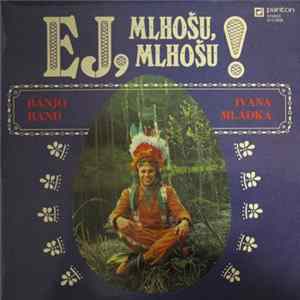 Download Banjo Band Ivana Mládka - Ej, Mlhošu, Mlhošu!
