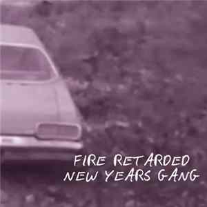 Download Fire Retarded, New Years Gang - Fire Retarded / New Years Gang