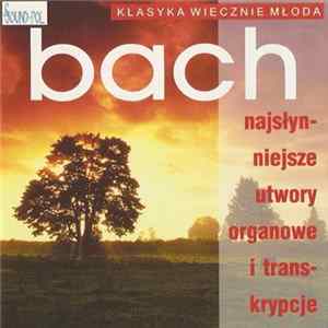 Download Bach - Najsłynniejsze Utwory Organowe I Transkrypcje