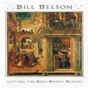 Download Bill Nelson - Getting The Holy Ghost Across
