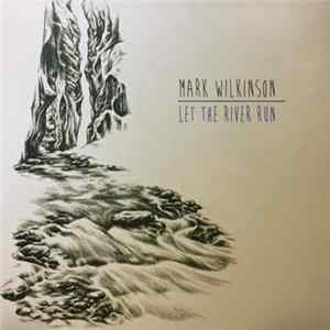 Download Mark Wilkinson - Let The River Run