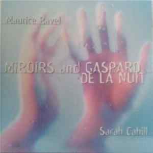 Download Maurice Ravel - Sarah Cahill - Miroirs And Gaspard De La Nuit