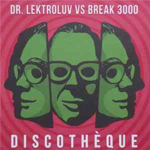 Download Dr. Lektroluv Vs Break 3000 - Discothèque