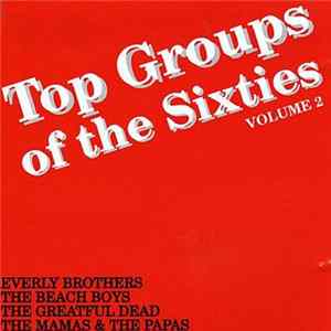 Download The Beach Boys / The Mamas & The Papas / The Grateful Dead / Everly Brothers - Top Groups Of The Sixties - Volume 2