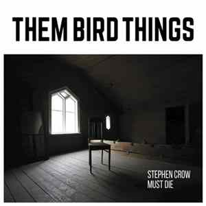 Download Them Bird Things - Stephen Crow Must Die