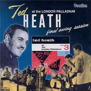 Download Ted Heath And His Music - At The London Palladium Vol. 3 • Final Swing Session