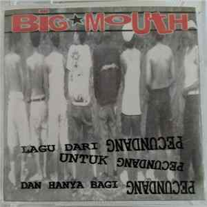 Download Big Mouth - Lagu dari Pecundang untuk Pecundang dan hanya bagi Pecundang