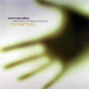 Download John Dahlbäck - Ooh Oh I E / It Feels So Good (The Remixes)