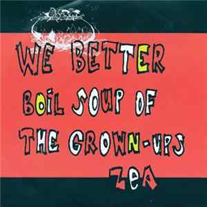 Download Zea - We Better Boil Soup Of The Grown-Ups