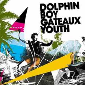 Download Dolphin Boy - Gateaux Youth
