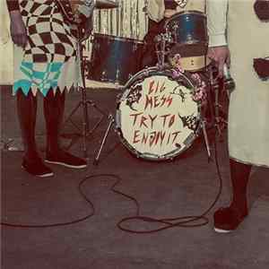 Download Big Mess - Try To Enjoy It