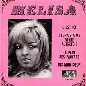 Download Mélisa - C’est Ici / J’aurais Aimé Vivre Autrefois / Le Pain Des Pauvres / Dis Mon Cœur