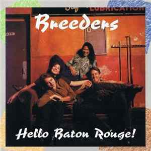 Download Breeders - Hello Baton Rouge!