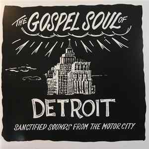 Download Various - The Gospel Soul Of Detroit - Sanctified Sounds From The Motor City